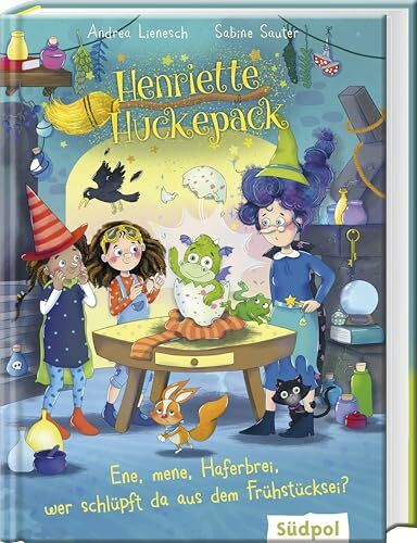 Henriette Huckepack – Ene, mene, Haferbrei, wer schlüpft da aus dem Frühstücksei?: Die fröhliche kleine Hexe mit dem großen Erfindergeist - Kinderbuch ab 7 Jahre