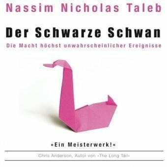 Der Schwarze Schwan: Die Macht höchst unwahrscheinlicher Ereignisse