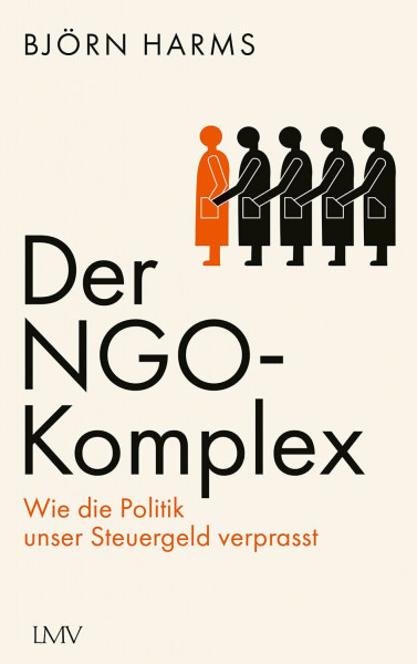 Der NGO-Komplex: Wie die Politik unser Steuergeld verprasst
