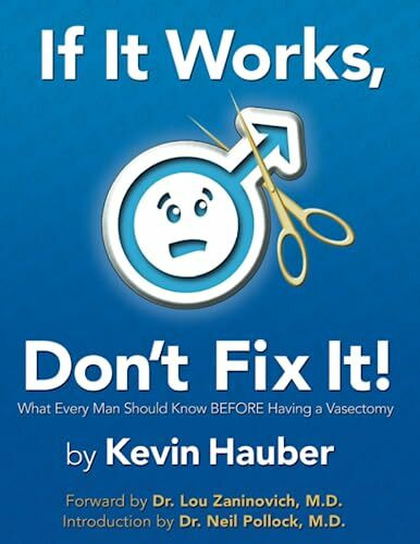 If It Works, Don't Fix It: What Every Man Should Know Before Having A Vasectomy