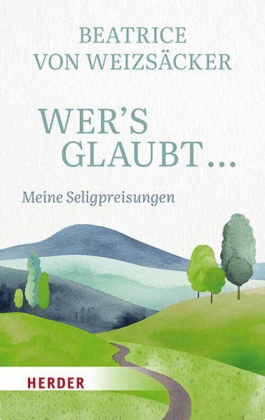 Wer's glaubt ...: Meine Seligpreisungen