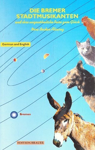 Die Bremer Stadtmusikanten und ihre ungewöhnliche Reise zum Glück /The Bremen Town Musicians and their extraordinary journey to happiness. Dt. /Engl.