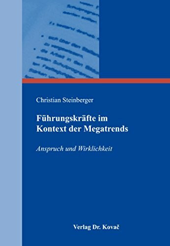 Führungskräfte im Kontext der Megatrends: Anspruch und Wirklichkeit (Führung und Führungskräfte)