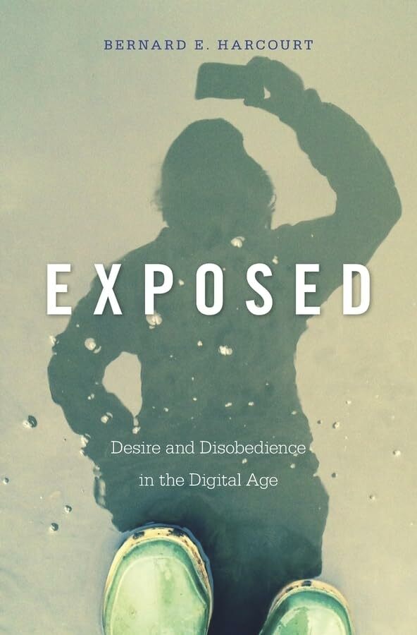 Exposed: Desire and Disobedience in the Digital Age Exposed: Desire and Disobedience in the Digital Age