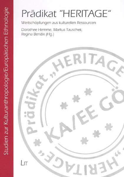 Prädikat "HERITAGE": Wertschöpfungen aus kulturellen Ressourcen (Studien zur Kulturanthropologie/Europäischen Ethnologie)