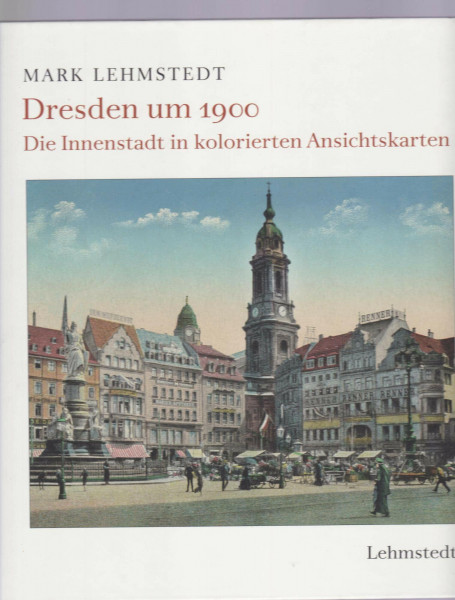 Dresden um 1900: Die Innenstadt in kolorierten Ansichtskarten
