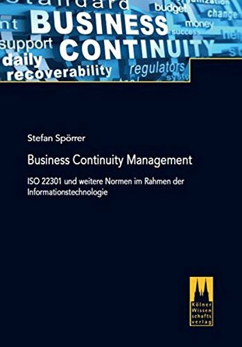 Business Continuity Management: ISO 22301 und weitere Normen im Rahmen der Informationstechnologie