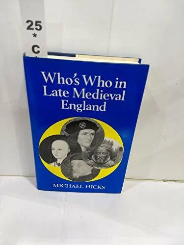 Who's Who in the Late Medieval England: 1272 - 1485 (Whos Who in British History Series)