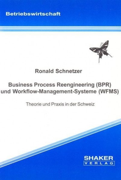 Business Process Reengineering (BPR) und Workflow-Management-Systeme (WFMS) - Theorie und Praxis in