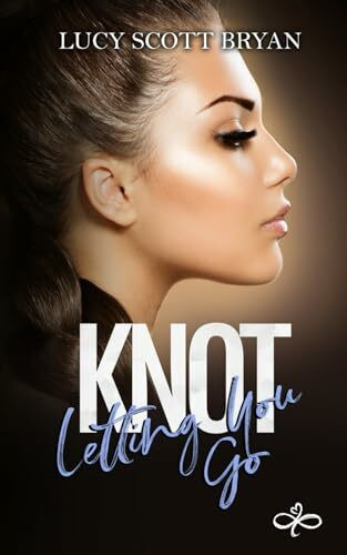 Knot Letting You Go (Scornedverse, Band 1)