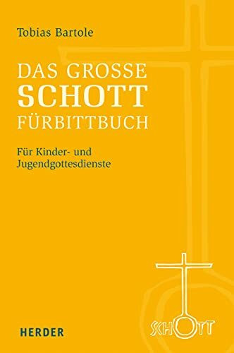 Das große SCHOTT-Fürbittbuch: Für Kinder- und Jugendgottesdienste