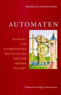 Automaten in Kunst und Literatur des Mittelalters und der frühen Neuzeit