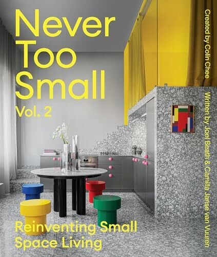 Never Too Small: Vol. 2: Reinventing Small Space Living (Never Too Small, 2, Band 2)