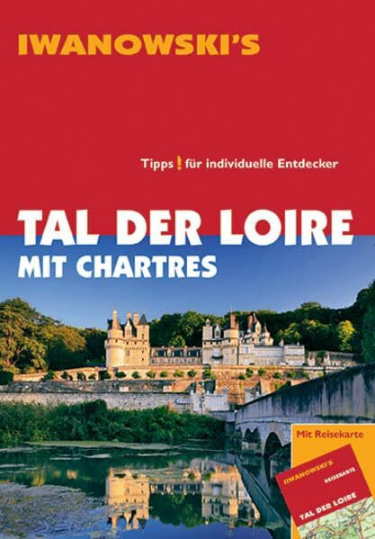 Tal der Loire mit Chartres - Reiseführer von Iwanowski: Tipps für individuelle Entdecker