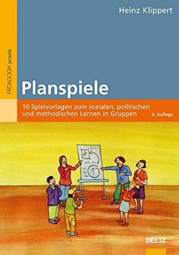 Planspiele: 10 Spielvorlagen zum sozialen, politischen und methodischen Lernen in Gruppen (Beltz Praxis)