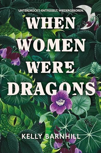 When Women were Dragons – Unterdrückt. Entfesselt. Wiedergeboren: Eine feurige, feministische Fabel für Fans von Die Unbändigen | Limitierte ... mit Farbschnitt, Lesebändchen und Miniprint