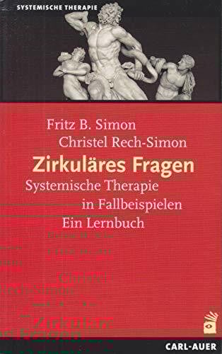 Zirkuläres Fragen: Systemische Therapie in Fallbeispielen: Ein Lernbuch (Systemische Therapie und Beratung)