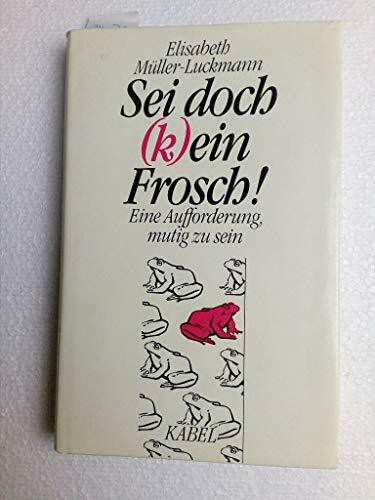 Sei doch (k)ein Frosch! Eine Aufforderung, mutig zu sein.