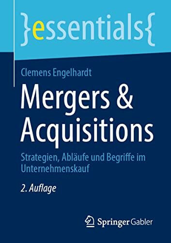 Mergers & Acquisitions: Strategien, Abläufe und Begriffe im Unternehmenskauf (essentials)