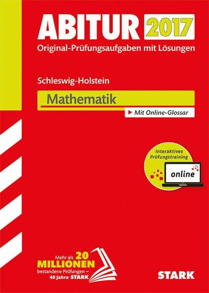 STARK Abiturprüfung Schleswig-Holstein - Mathematik: Original-Prüfungsaufgaben mit Lösungen 2013-2016. Mit Online-Glossar. Mit Online-Zugang