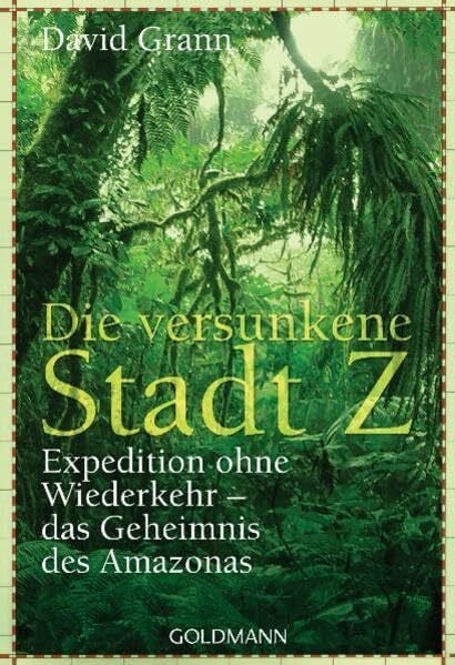 Die versunkene Stadt Z: Expedition ohne Wiederkehr - das Geheimnis des Amazonas