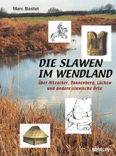 Die Slawen im Wendland: Über Hitzacker, Dannenberg, Lüchow und andere slawische Orte (Merlin Regional)