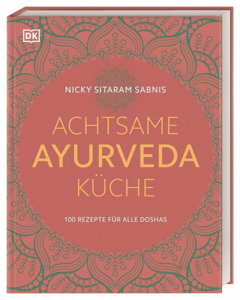 Achtsame Ayurveda-Küche: 100 Rezepte für alle Doshas