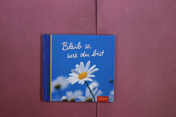 Bleib so, wie Du bist