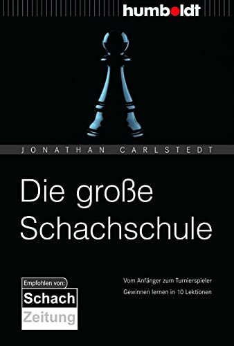 Die große Schachschule: Vom Anfänger zum Turnierspieler. Gewinnen lernen in 10 Lektionen. (humboldt - Freizeit & Hobby)