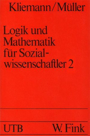 Logik und Mathematik für Sozialwissenschaftler,Band. 2: Bestandteile und Methoden formalisierter Modelle in den Sozialwissenschaften