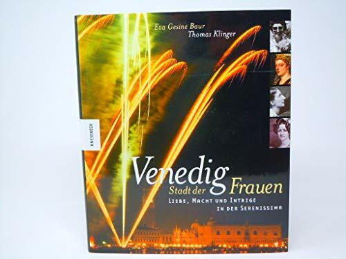 Venedig - Stadt der Frauen: Liebe, Macht und Intrige in der Serenissima