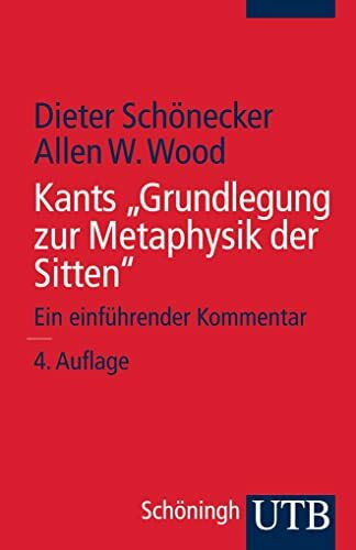 Kants "Grundlegung zur Metaphysik der Sitten": Ein einführender Kommentar