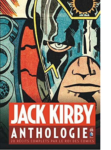 Jack Kirby anthologie : 20 récits complets par le roi des comics