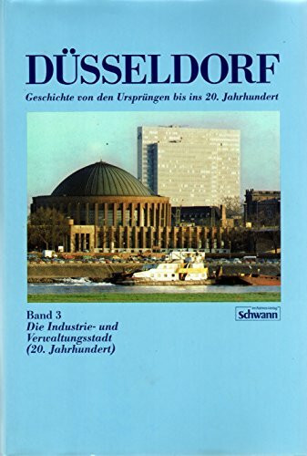Düsseldorf. Die Industrie- und Verwaltungsstadt (20. Jahrhundert). (Bd. 3)