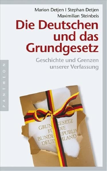 Die Deutschen und das Grundgesetz: Geschichte und Grenzen unserer Verfassung