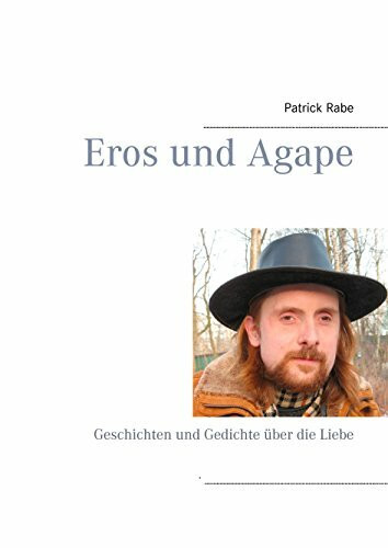 Eros und Agape: Geschichten und Gedichte über die Liebe