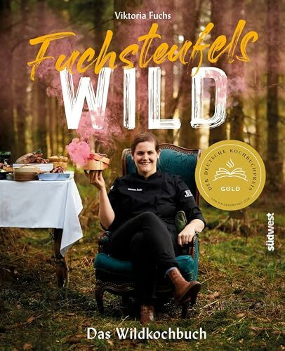 Fuchsteufelswild - Das Wildkochbuch: Ausgezeichnet mit dem Deutschen Kochbuchpreis Gold