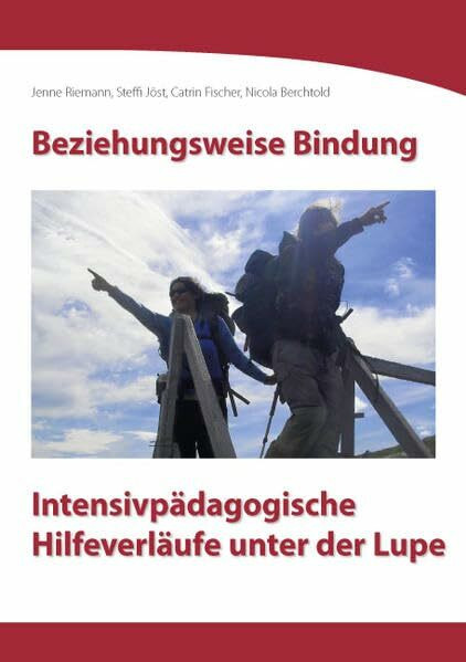 Beziehungsweise Bindung: Intensivpädagogische Hilfeverläufe unter der Lupe (Edition Erlebnispädagogik)