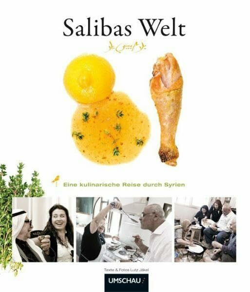 Salibas Welt: Eine kulinarische Reise durch Syrien: Eine kulinarische Reise durch Syrien. Ausgezeichnet m. d. Silbermedaille d. Gastronomischen ... und dem ITB BuchAward 2011; Reise-Kochbuch