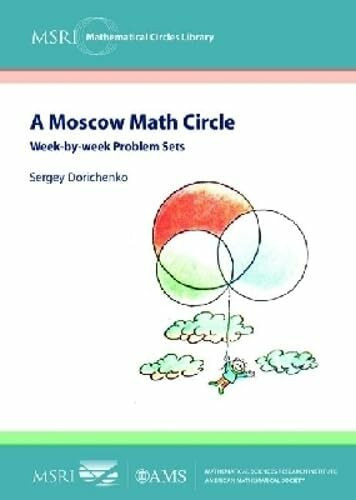 A Moscow Math Circle: Week-by-week Problem Sets (MSRI Mathematical Circles Library, 8, Band 8)
