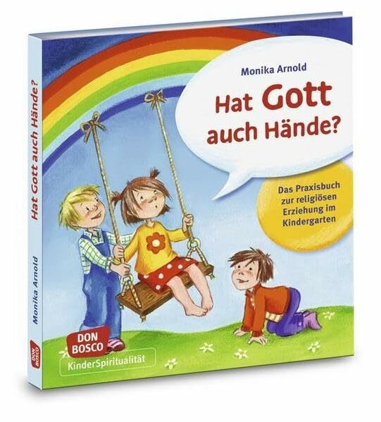 Hat Gott auch Hände?: Das Praxisbuch zur religiösen Erziehung im Kindergarten (KinderSpiritualität)