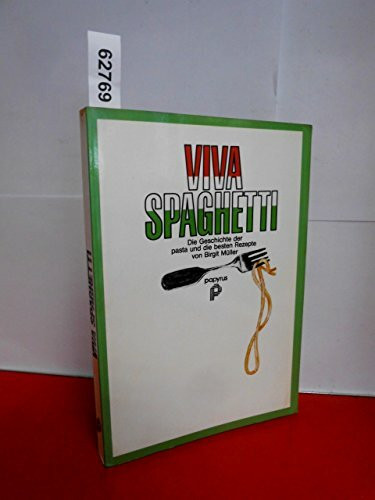 Viva Spaghetti. Die Geschichte der pasta und die besten Rezepte.