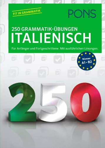 PONS 250 Grammatik-Übungen Italienisch: Für Anfänger und Fortgeschrittene. Mit ausführlichen Lösungen.