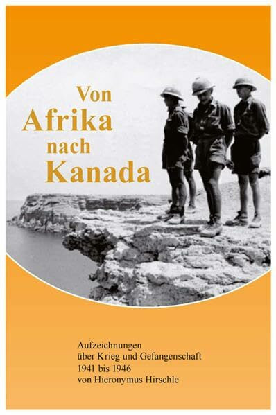 Von Afrika nach Kanada: Aufzeichnungen über Krieg und Gefangenschaft 1941 bis 1946