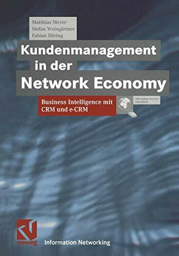 Kundenmanagement in der Network Economy. Business Intelligence mit CRM und e-CRM (Information Networking)