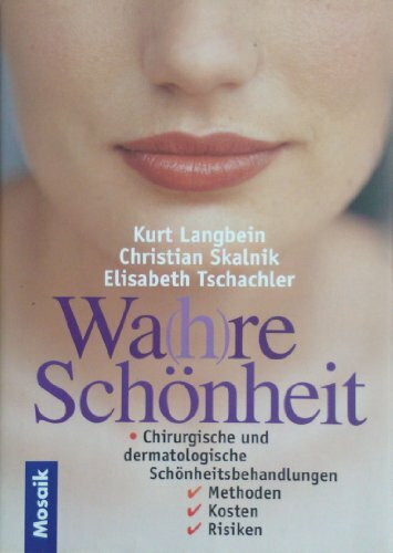 Wa(h)re Schönheit. Chirurgische und dermatologische Schönheitsbehandlungen. Methoden, Kosten, Risiken