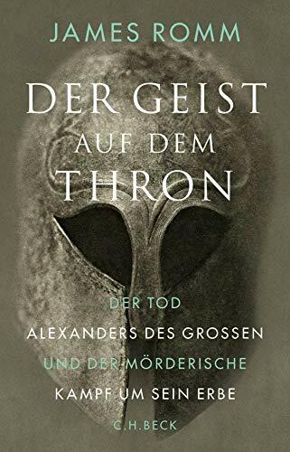 Der Geist auf dem Thron: Der Tod Alexanders des Großen und der mörderische Kampf um sein Erbe Der Geist auf dem Thron: Der Tod Alexanders des Großen und der mörderische Kampf um sein Erbe