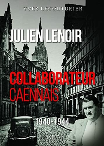 Julien Lenoir: Collaborateur Caennais 1940-1944