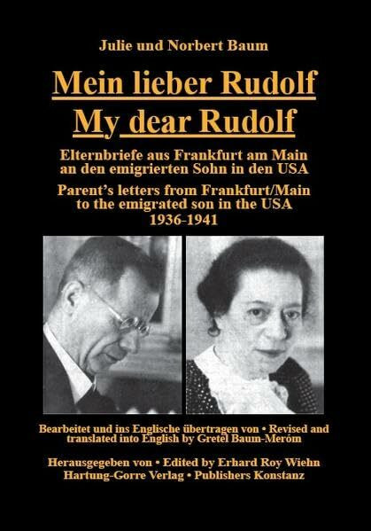 Mein lieber Rudolf • My dear Rudolf: Elternbriefe aus Frankfurt am Main an den emigrierten Sohn in den USA. Parent's letters from Frankfurt/Main to the emigrated son in the USA. 1936–1941