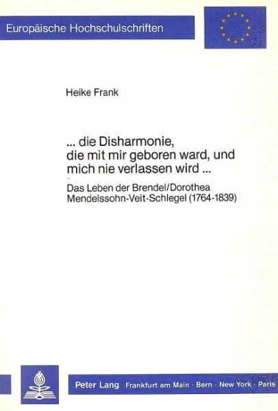 ...die Disharmonie, die mit mir geboren ward, und mich nie verlassen wird...